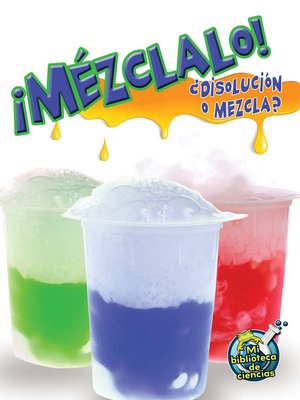 cover image of ¡Mézclalo! Solución y mezcla (Mix It Up! Solution or Mixture)